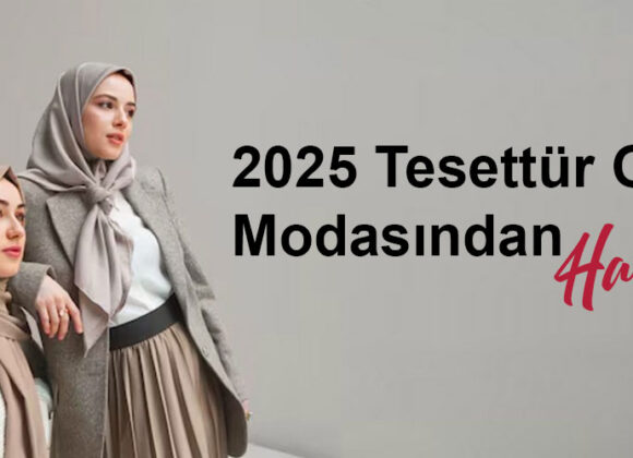 2025 Tesettür Giyim Modasından Haberler 2025tesettur