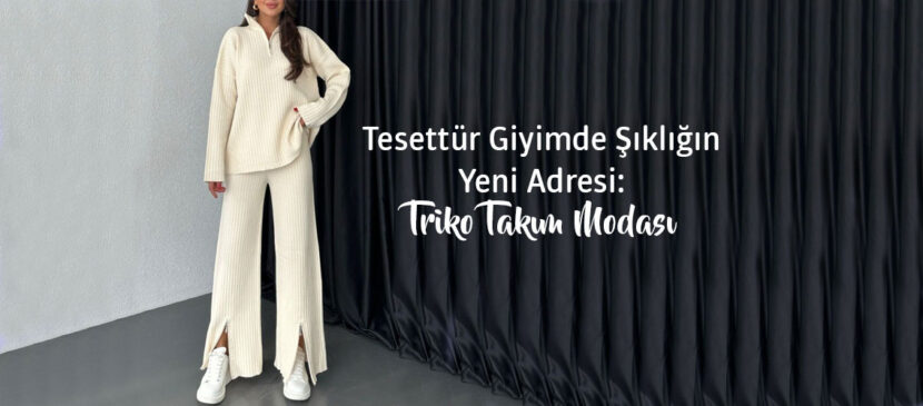 Tesettür Triko Takım Modası | Şık ve Rahat Kombinler