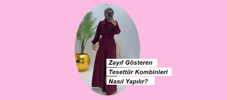 Zayıf Gösteren Tesettür Kombinleri Nasıl Yapılır? Zayıf Gösteren Tesettür Kombinleri Nasıl Yapılır?
