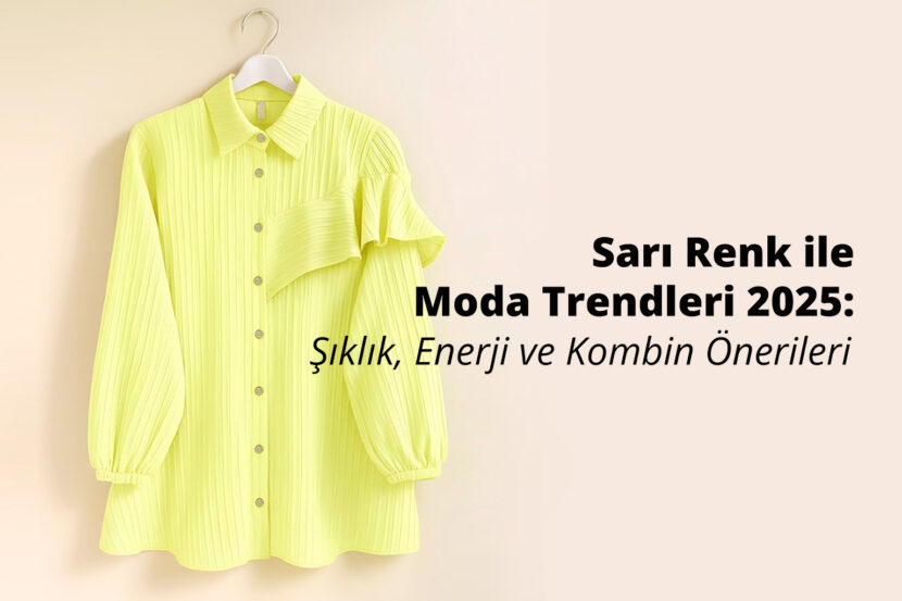 Sarı Renk ile Moda Trendleri 2025: Şıklık, Enerji ve Kombin Önerileri Sarı Renk ile Moda Trendleri