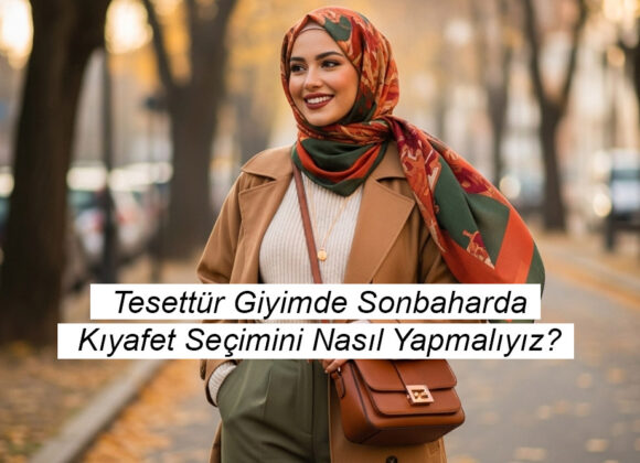 Sonbaharda Kıyafet Seçimi: Tesettür Giyimde Şıklık ve Konfor